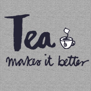 tea makes it better