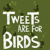 Tweets are for Birds T-shirt